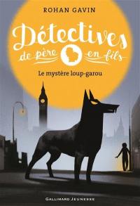 Détectives de père en fils. Vol. 2. Le mystère loup-garou