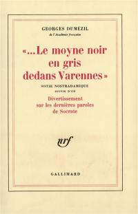 Le Moyne noir en gris dedans Varennes : sortie nostradamique suivie d'un divertissement sur les dernières paroles de Socrate