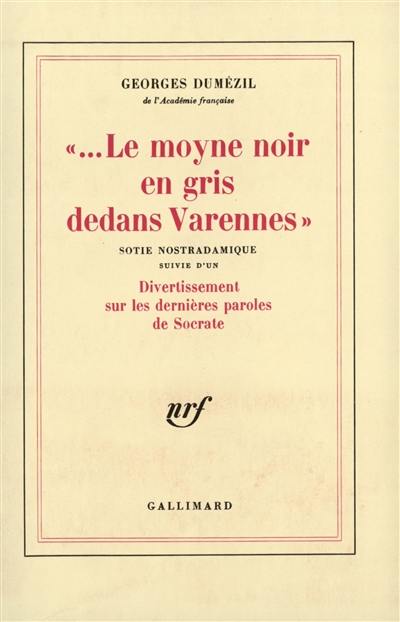 Le Moyne noir en gris dedans Varennes : sortie nostradamique suivie d'un divertissement sur les dernières paroles de Socrate