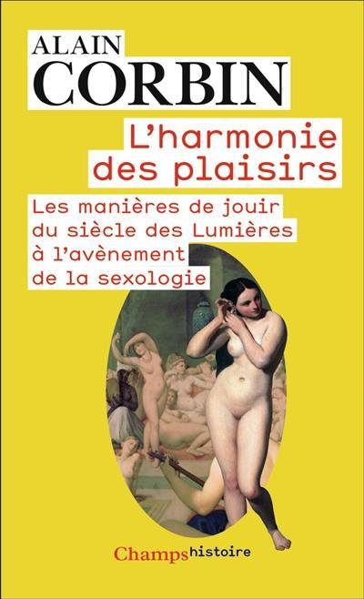 L'harmonie des plaisirs : les manières de jouir du siècle des lumières à l'avènement de la sexologie