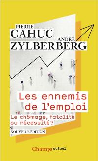 Les ennemis de l'emploi : le chômage, fatalité ou nécessité ?