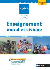 Enseignement moral et civique : cycle 3, programme 2015 : libertés, engagement, valeurs