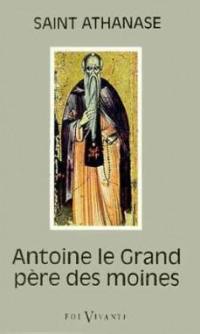 Antoine le Grand, père des moines : sa vie