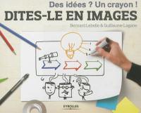 Dites-le en images : des idées ? Un crayon !