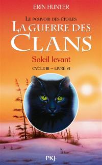 La guerre des clans : cycle 3, le pouvoir des étoiles. Vol. 6. Soleil levant