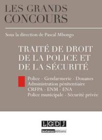 Traité de droit de la police et de la sécurité : police, gendarmerie, douanes, administration pénitentiaire, CRFPA, ENM, ENA, police municipale, sécurité privée