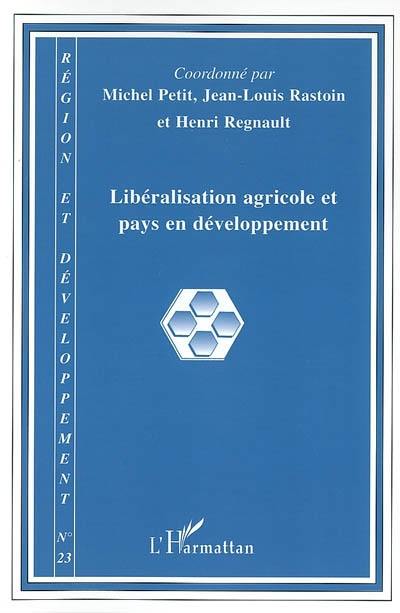 Région et développement, n° 23. Libéralisation agricole et pays en développement