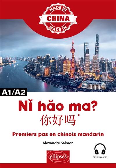 Ni hao ma ? : premiers pas en chinois mandarin : A1-A2