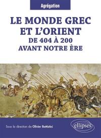 Le monde grec et l'Orient : de 404 à 200 avant notre ère : agrégation