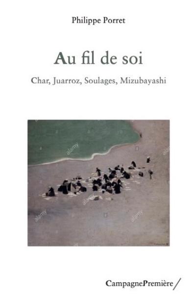 Au fil de soi : Char, Juarroz, Soulages, Mizubayashi