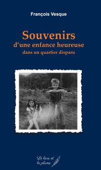 Souvenirs d'une enfance heureuse dans un quartier disparu : 1957-1973