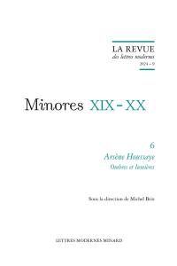 Minores XIX-XX. Vol. 6. Arsène Houssaye : ombres et lumières