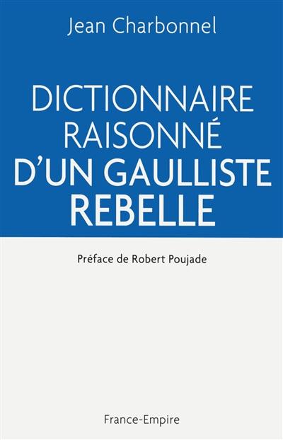 Dictionnaire raisonné d'un gaulliste rebelle