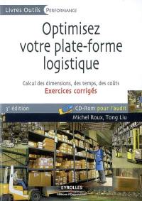 Optimisez votre plate-forme logistique : exercices corrigés : calcul des dimensions, des temps, des coûts, CD-ROM pour l'audit