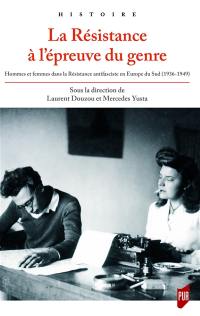 La Résistance à l'épreuve du genre : hommes et femmes dans la résistance antifasciste en Europe du Sud (1936-1949)