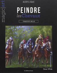 Peindre les chevaux : transferts inclus : acrylique