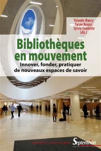 Bibliothèques en mouvement : innover, fonder, pratiquer de nouveaux espaces de savoirs