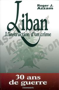 Liban, l'instruction d'un crime : 30 ans de guerre