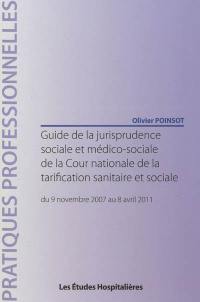 Guide de la jurisprudence sociale et médico-sociale de la Cour nationale de la tarification sanitaire et sociale : du 9 novembre 2007 au 8 avril 2011