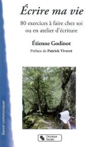 Ecrire ma vie : 80 exercices à faire chez soi ou en atelier d'écriture