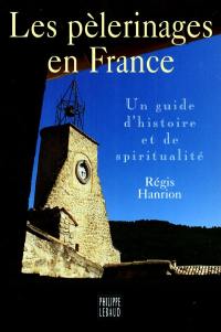 Les pèlerinages en France : un guide d'histoire et de spiritualité