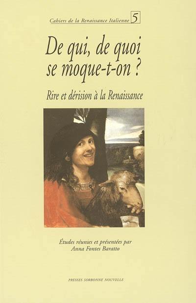 De qui, de quoi se moque-t-on ? : rire et dérision à la Renaissance