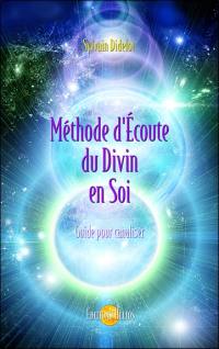 Méthode d'écoute du divin en soi : guide pour canaliser