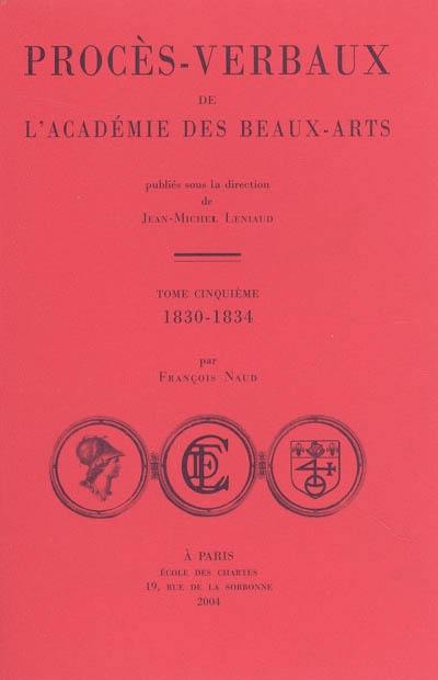 Procès-verbaux de l'Académie des beaux-arts. Vol. 5. 1830-1834