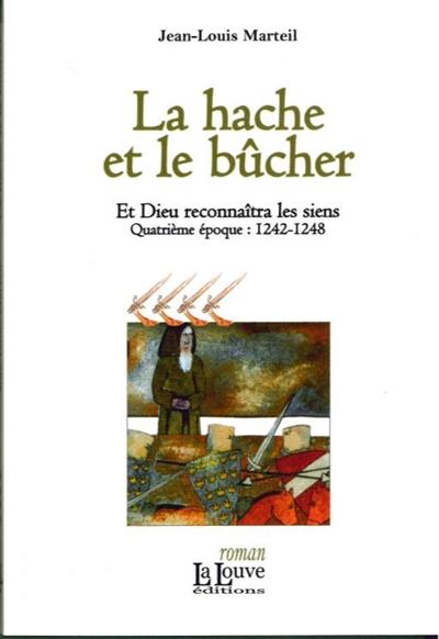 Et Dieu reconnaîtra les siens. Vol. 4. La hache et le bûcher : quatrième époque, 1242-1248