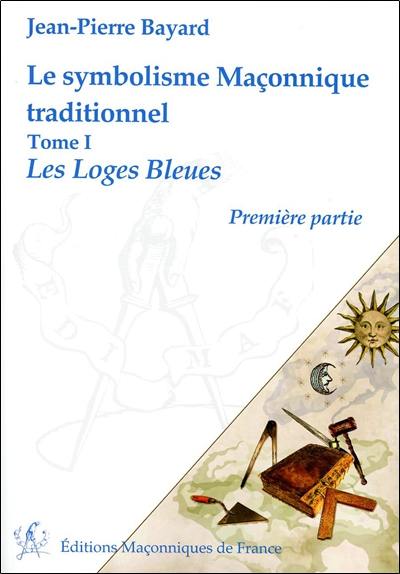 Le symbolisme maçonnique traditionnel. Les loges bleues : première partie