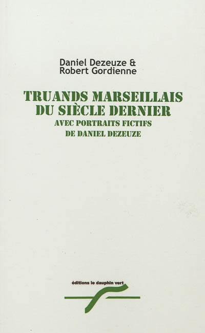 Truands marseillais du siècle dernier avec portraits fictifs de Daniel Dezeuze