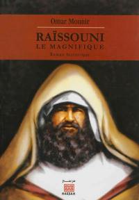 Raïssouni le magnifique : roman historique