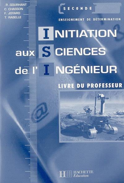 Initiation aux sciences de l'ingénieur 2de, enseignement de détermination : livre du professeur