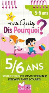 Mes quiz dis pourquoi ? : 5-6 ans : 100 questions pour m'accompagner pendant l'année scolaire !