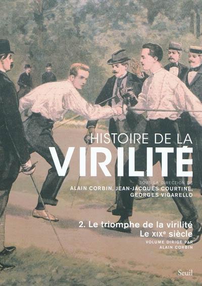 Histoire de la virilité. Vol. 2. Le triomphe de la virilité, le XIXe siècle