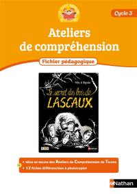 Les petits Robinsons de la lecture, cycle 3 : le secret des bois de Lascaux, fichier pédagogique : ateliers de compréhension