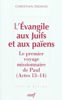 L'Evangile aux Juifs et aux païens : le premier voyage missionnaire de Paul (Actes 13-14)