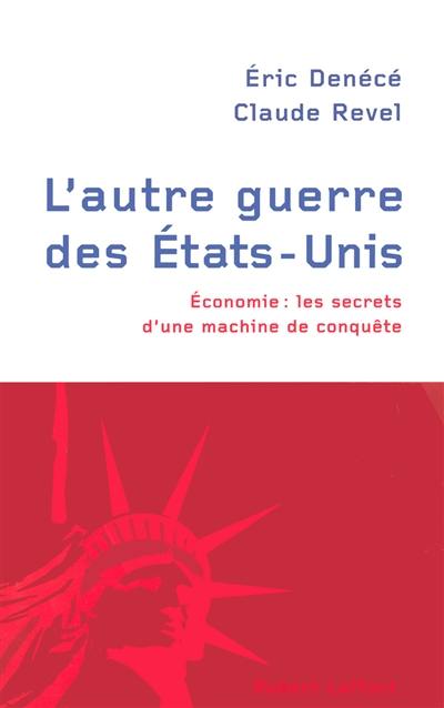 L'autre guerre des Etats-Unis : économie : les secrets d'une machine de conquête