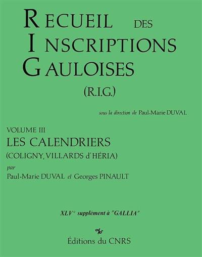 Recueil des inscriptions gauloises. Vol. 3. Les calendriers : Coligny, Villards d'Héria