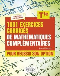 1.001 exercices corrigés de mathématiques complémentaires pour réussir son option, terminale : nouveaux programmes