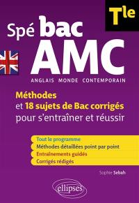 Spé bac AMC (anglais monde contemporain) terminale : méthodes et 18 sujets de bac corrigés pour s'entraîner et réussir