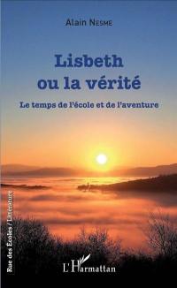 Lisbeth ou La vérité : le temps de l'école et de l'aventure