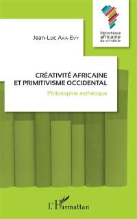 Créativité africaine et primitivisme occidental : philosophie esthétique