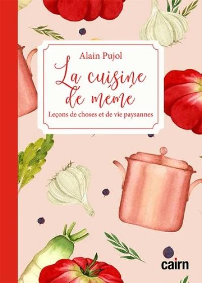 La cuisine de mémé : leçons de choses et de vie paysannes