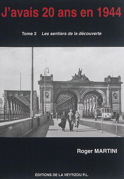 J'avais 20 ans en 1944 : l'apprenti homme. Vol. 2. Les sentiers de la découverte : récit STO