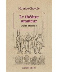 Le théâtre amateur : guide pratique