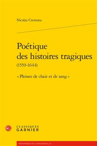 Poétique des histoires tragiques (1559-1644) : pleines de chair et de sang