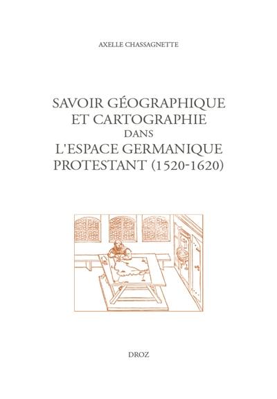 Savoir géographique et cartographie dans l'espace germanique protestant, 1520-1620