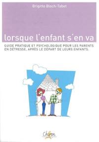 Lorsque l'enfant s'en va : guide pratique et psychologique pour les parents en détresse après le départ de leurs enfants