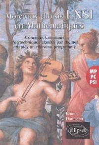 Morceaux choisis ENSI en mathématiques : MP-PC-PSI : concours communs polytechniques classés par thèmes, adaptés aux nouveaux programmes